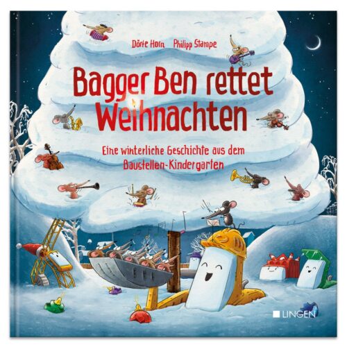 Bagger Ben rettet Weihnachten – Eine winterliche Geschichte aus dem Baustellen-Kindergarten